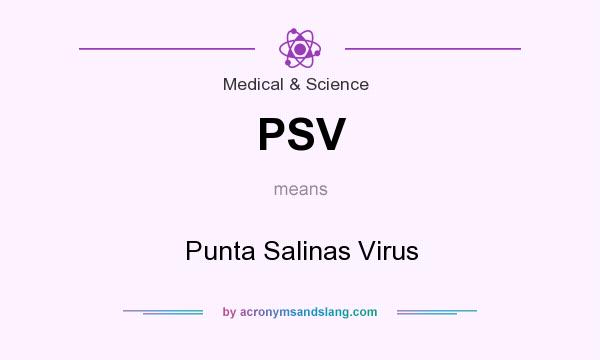 What does PSV mean? It stands for Punta Salinas Virus