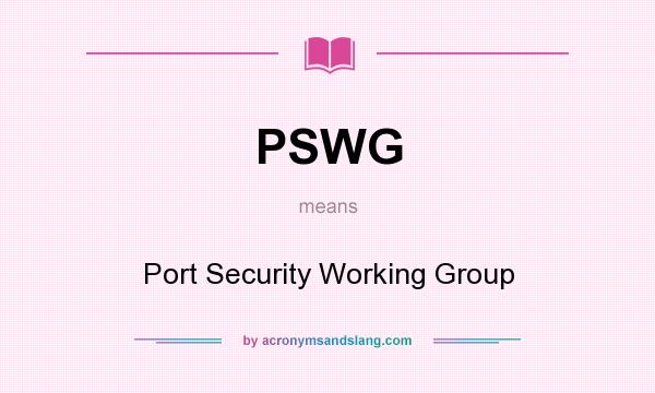 What does PSWG mean? It stands for Port Security Working Group