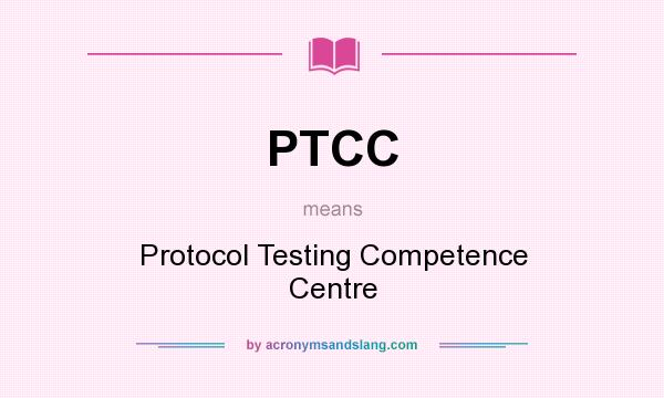 What does PTCC mean? It stands for Protocol Testing Competence Centre