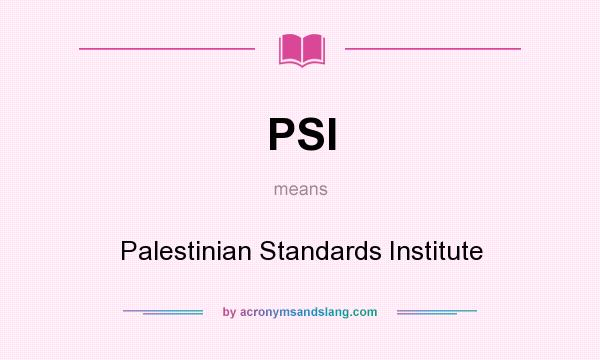 What does PSI mean? It stands for Palestinian Standards Institute