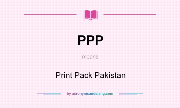 What does PPP mean? It stands for Print Pack Pakistan