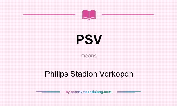 What does PSV mean? It stands for Philips Stadion Verkopen