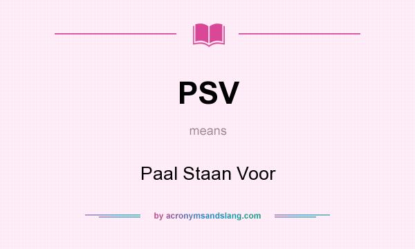 What does PSV mean? It stands for Paal Staan Voor