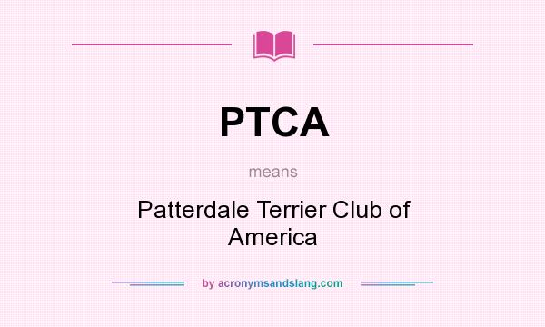 What does PTCA mean? It stands for Patterdale Terrier Club of America