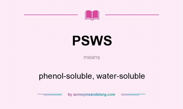 What does PSWS mean? It stands for phenol-soluble, water-soluble