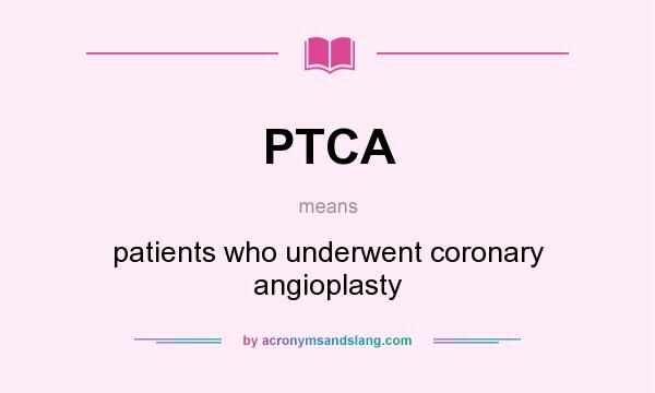 What does PTCA mean? It stands for patients who underwent coronary angioplasty