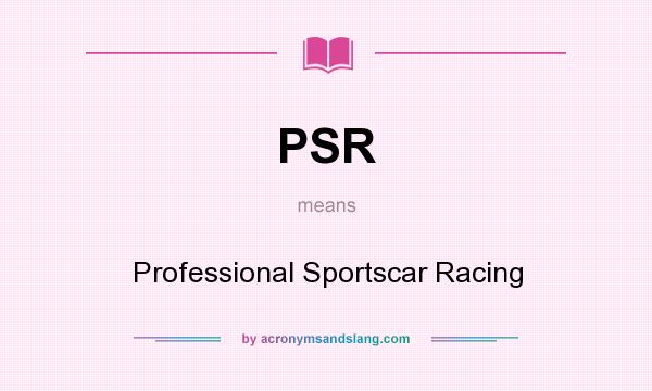 What does PSR mean? It stands for Professional Sportscar Racing