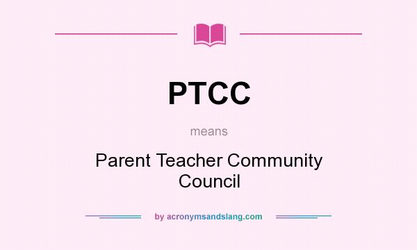 What does PTCC mean? It stands for Parent Teacher Community Council