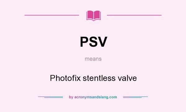 What does PSV mean? It stands for Photofix stentless valve