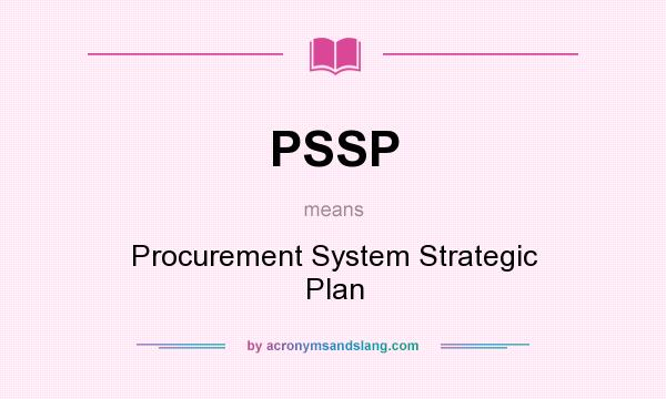 What does PSSP mean? It stands for Procurement System Strategic Plan