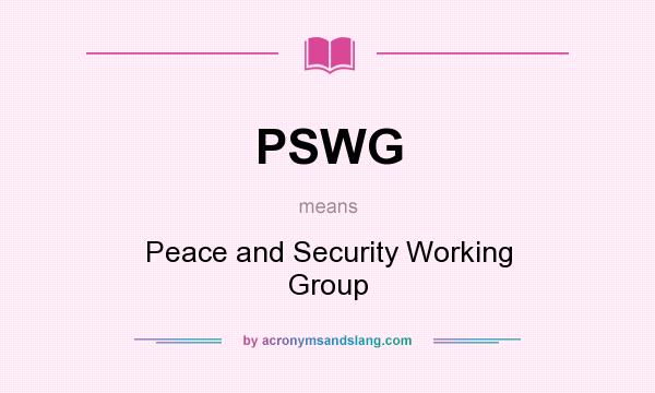 What does PSWG mean? It stands for Peace and Security Working Group