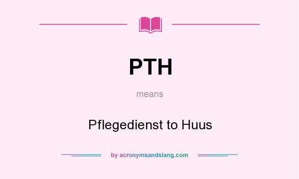 What does PTH mean? It stands for Pflegedienst to Huus