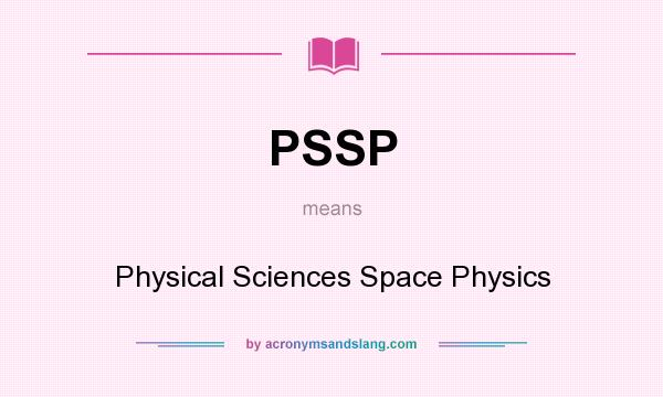 What does PSSP mean? It stands for Physical Sciences Space Physics