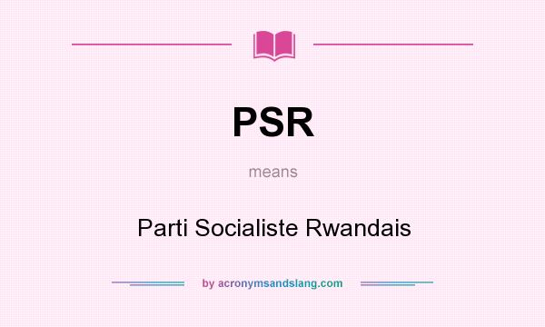 What does PSR mean? It stands for Parti Socialiste Rwandais
