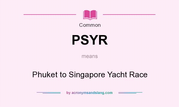 What does PSYR mean? It stands for Phuket to Singapore Yacht Race