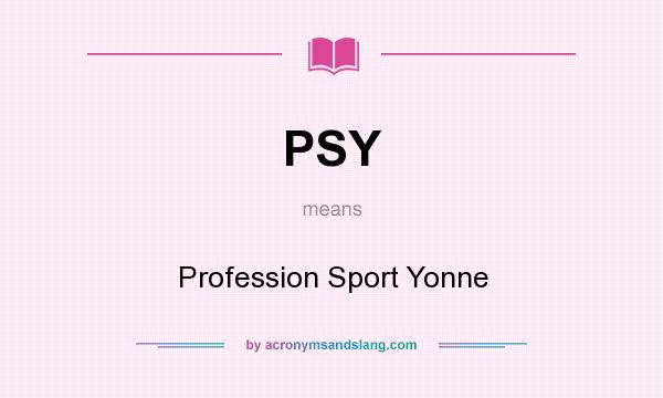 What does PSY mean? It stands for Profession Sport Yonne