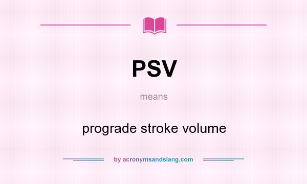 What does PSV mean? It stands for prograde stroke volume