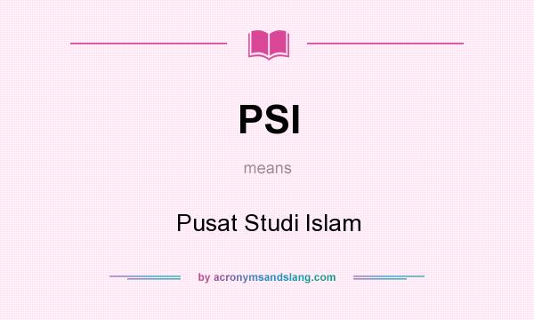 What does PSI mean? It stands for Pusat Studi Islam