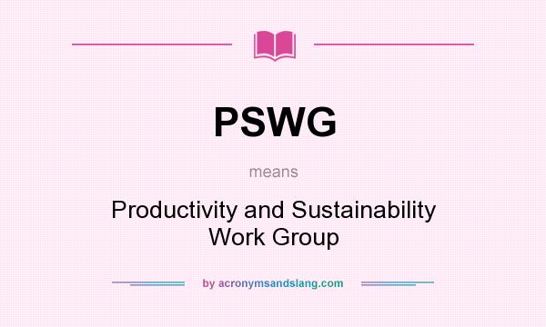 What does PSWG mean? It stands for Productivity and Sustainability Work Group