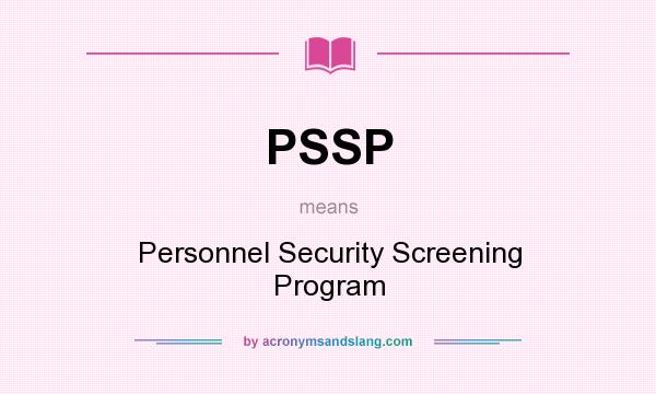 What does PSSP mean? It stands for Personnel Security Screening Program