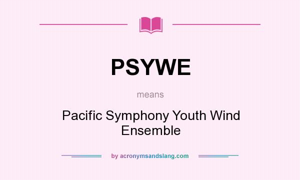 What does PSYWE mean? It stands for Pacific Symphony Youth Wind Ensemble