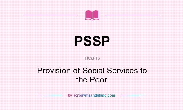 What does PSSP mean? It stands for Provision of Social Services to the Poor