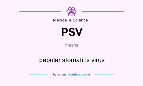 What does PSV mean? It stands for papular stomatitis virus