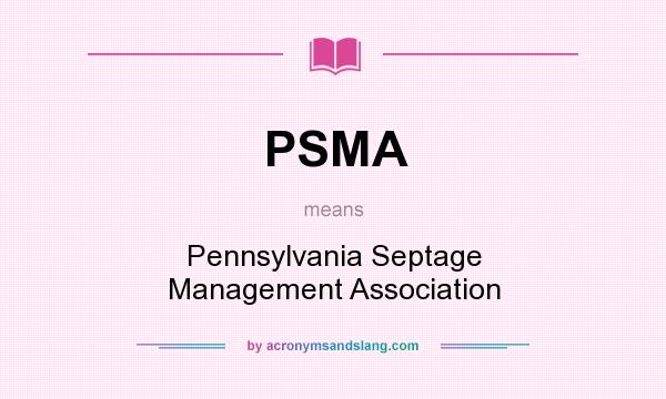 What does PSMA mean? It stands for Pennsylvania Septage Management Association