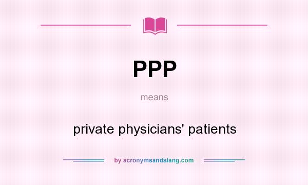 What does PPP mean? It stands for private physicians` patients