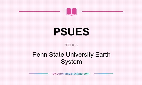 What does PSUES mean? It stands for Penn State University Earth System