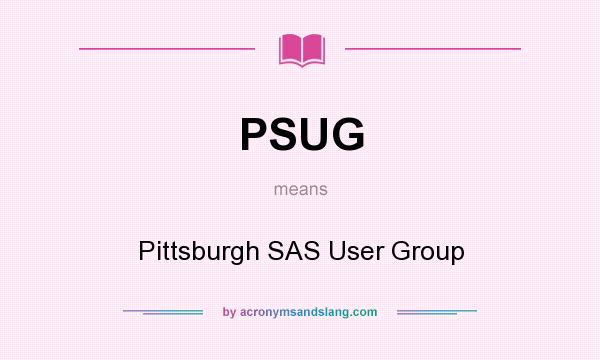 What does PSUG mean? It stands for Pittsburgh SAS User Group