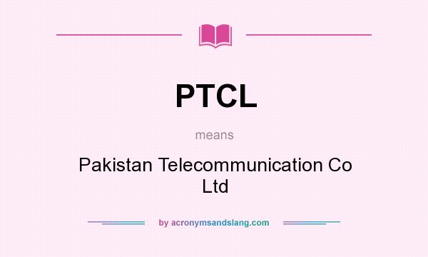 What does PTCL mean? It stands for Pakistan Telecommunication Co Ltd