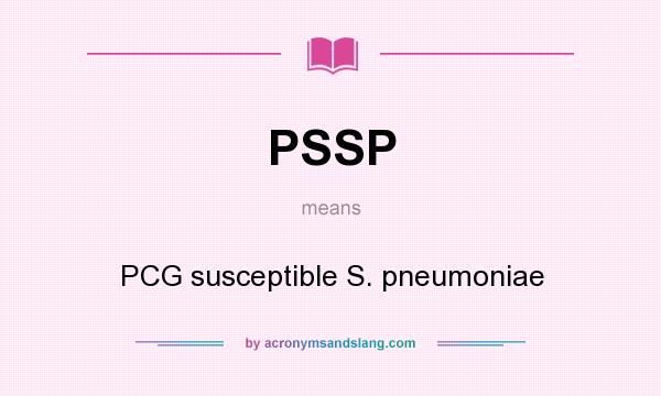 What does PSSP mean? It stands for PCG susceptible S. pneumoniae