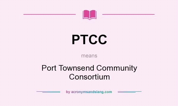 What does PTCC mean? It stands for Port Townsend Community Consortium