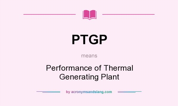 What does PTGP mean? It stands for Performance of Thermal Generating Plant