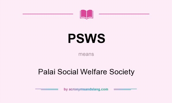 What does PSWS mean? It stands for Palai Social Welfare Society