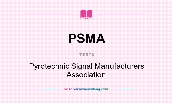 What does PSMA mean? It stands for Pyrotechnic Signal Manufacturers Association