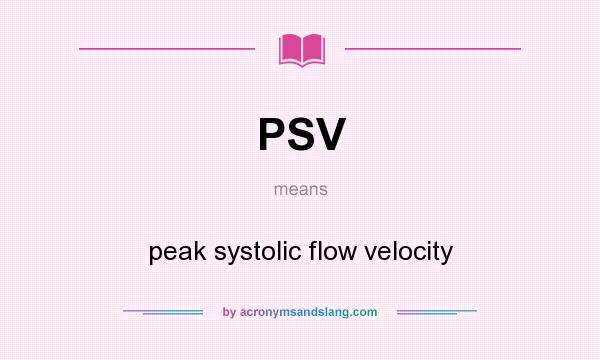 What does PSV mean? It stands for peak systolic flow velocity