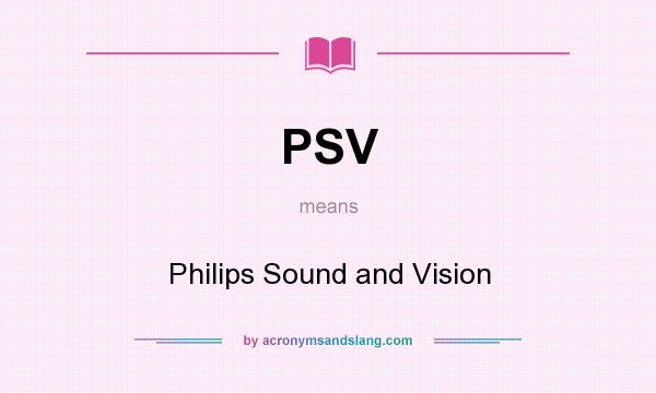 What does PSV mean? It stands for Philips Sound and Vision