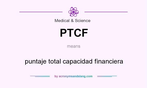 What does PTCF mean? It stands for puntaje total capacidad financiera