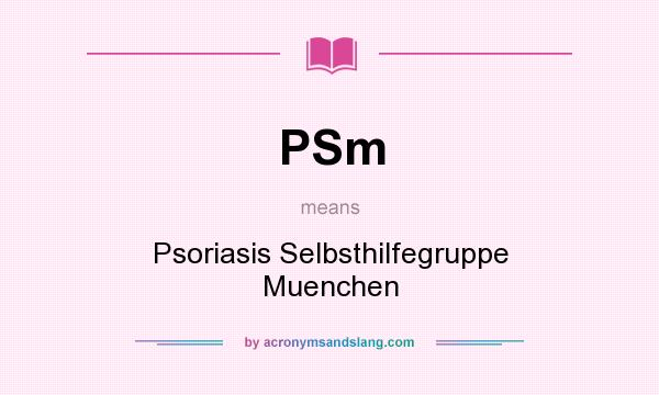 What does PSm mean? It stands for Psoriasis Selbsthilfegruppe Muenchen