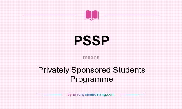 What does PSSP mean? It stands for Privately Sponsored Students Programme