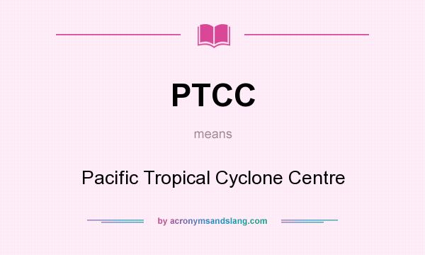 What does PTCC mean? It stands for Pacific Tropical Cyclone Centre