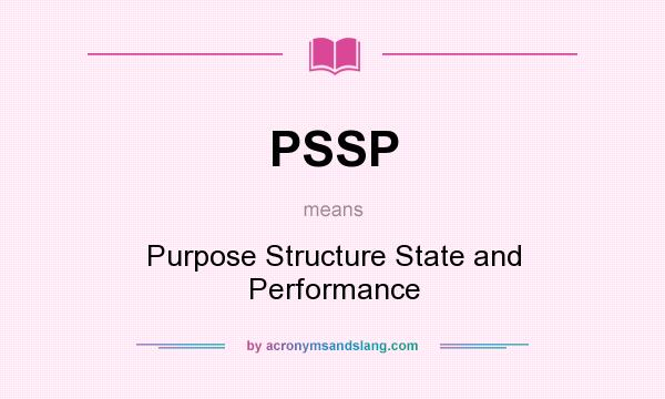 What does PSSP mean? It stands for Purpose Structure State and Performance