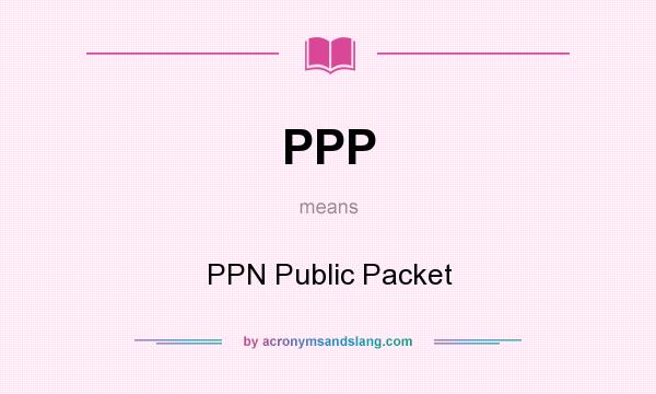 What does PPP mean? It stands for PPN Public Packet
