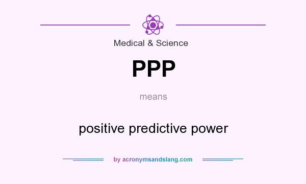 What does PPP mean? It stands for positive predictive power