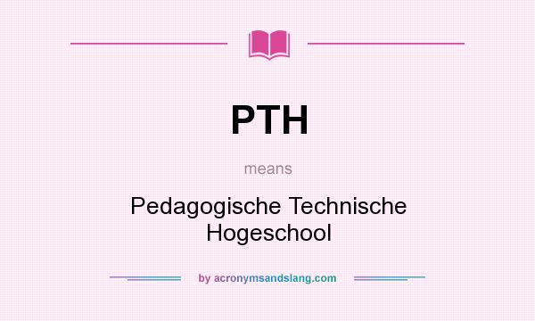 What does PTH mean? It stands for Pedagogische Technische Hogeschool