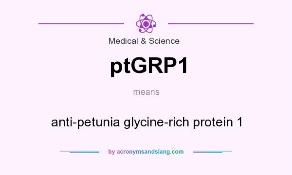 What does ptGRP1 mean? It stands for anti-petunia glycine-rich protein 1