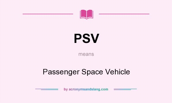 What does PSV mean? It stands for Passenger Space Vehicle