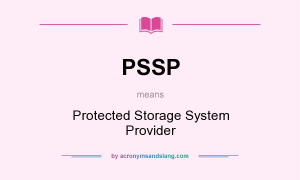 What does PSSP mean? It stands for Protected Storage System Provider
